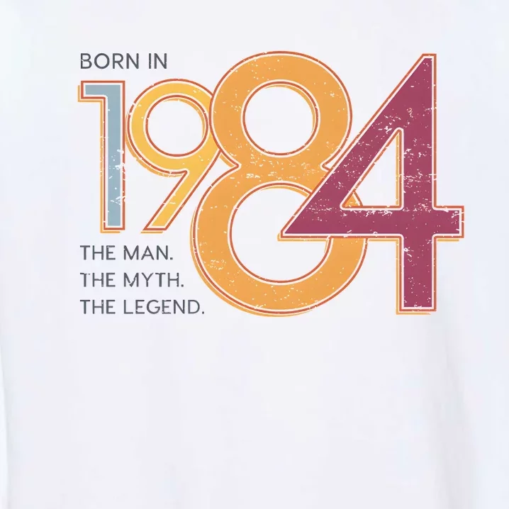 Born In 1984 For Husband The Man The Myth The Legend Garment-Dyed Sweatshirt