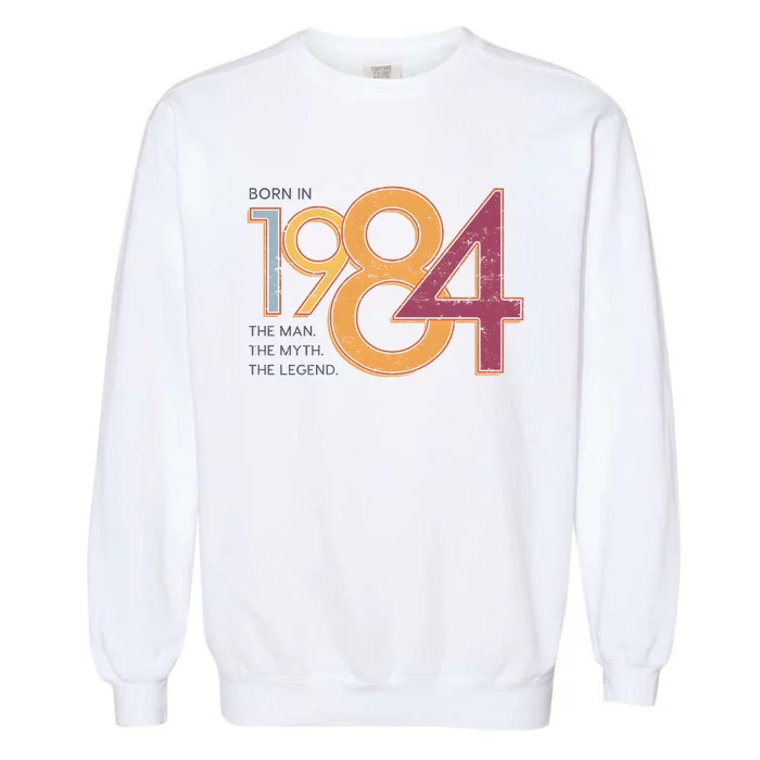 Born In 1984 For Husband The Man The Myth The Legend Garment-Dyed Sweatshirt