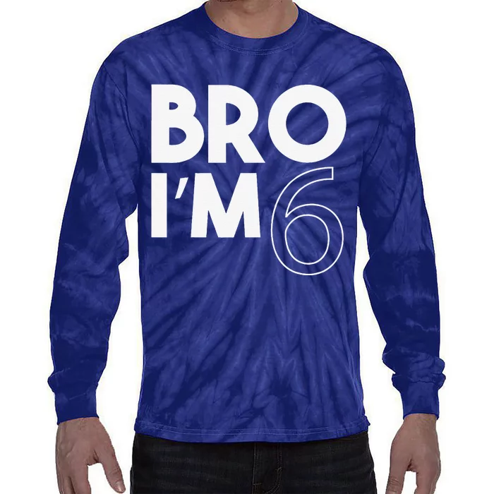 Bro I’m 6 Year Old Six Sixth 6th Birthday Tie-Dye Long Sleeve Shirt