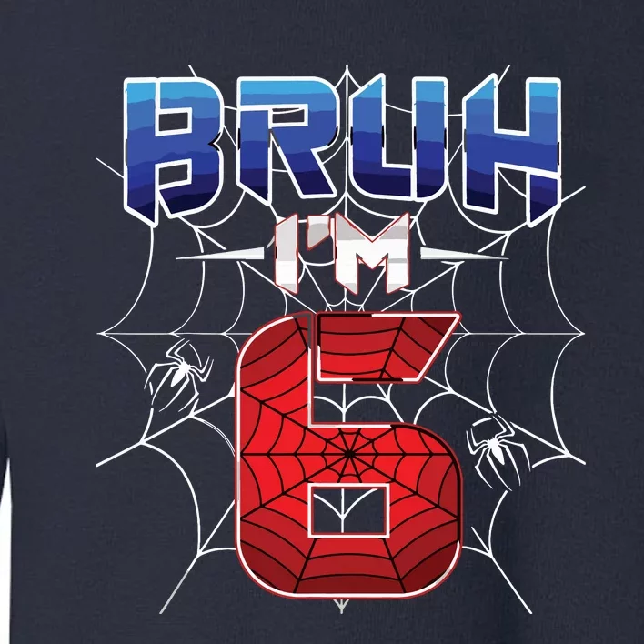 Bruh Im 6 Year Old Birthday Spider Web Boy 6th Birthday Toddler Sweatshirt