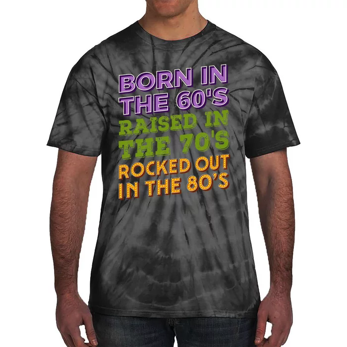 Born In 60S Raised In 70S Rocked Out 80S Music Generation Tie-Dye T-Shirt