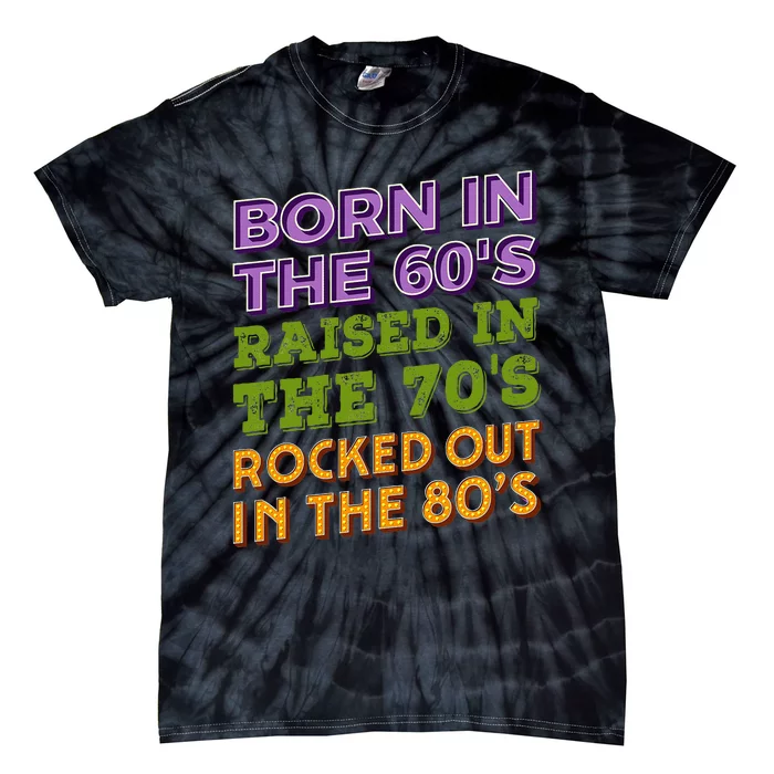 Born In 60S Raised In 70S Rocked Out 80S Music Generation Tie-Dye T-Shirt