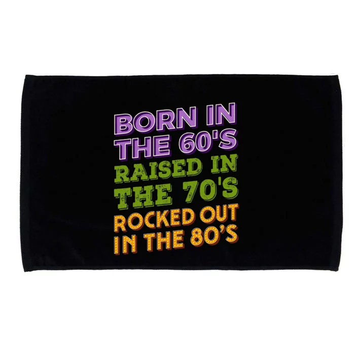 Born In 60S Raised In 70S Rocked Out 80S Music Generation Microfiber Hand Towel