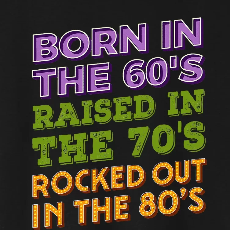 Born In 60S Raised In 70S Rocked Out 80S Music Generation Women's Crop Top Tee