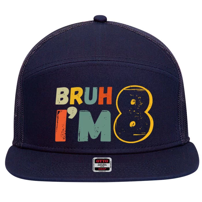 Bruh Im 8 Funny 8th Birthday Party Gift 7 Panel Mesh Trucker Snapback Hat