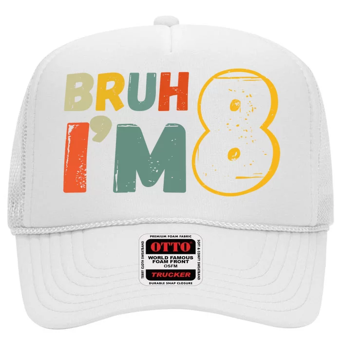 Bruh Im 8 Funny 8th Birthday Party Gift High Crown Mesh Trucker Hat