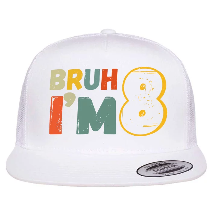 Bruh Im 8 Funny 8th Birthday Party Gift Flat Bill Trucker Hat