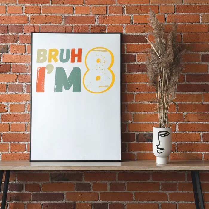 Bruh Im 8 Funny 8th Birthday Party Gift Poster