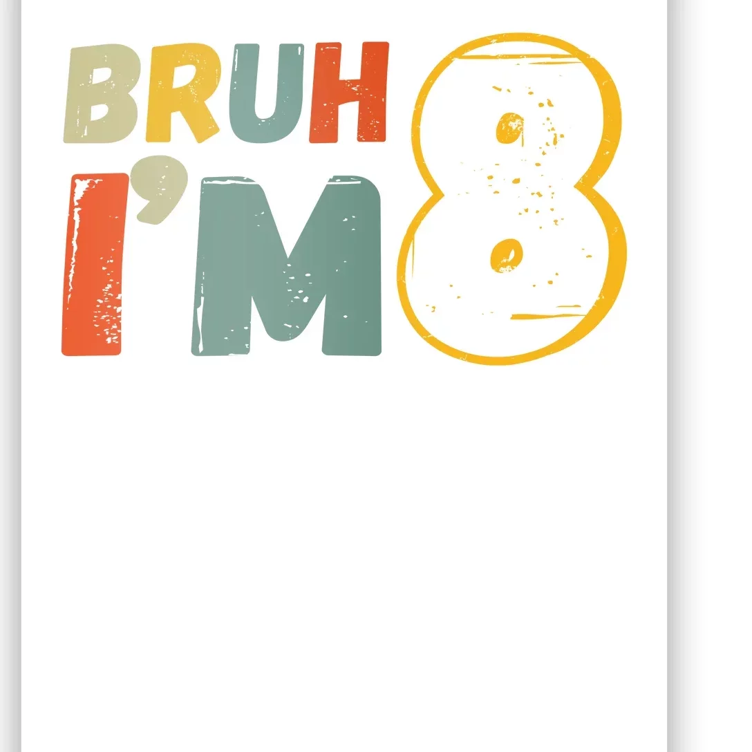 Bruh Im 8 Funny 8th Birthday Party Gift Poster