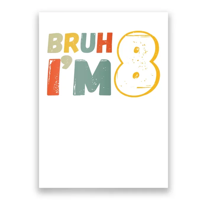 Bruh Im 8 Funny 8th Birthday Party Gift Poster