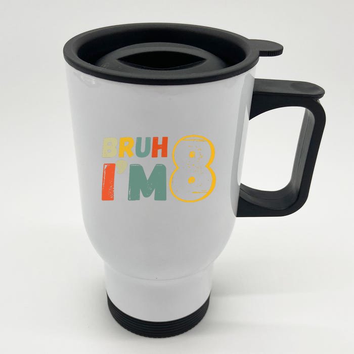 Bruh Im 8 Funny 8th Birthday Party Gift Front & Back Stainless Steel Travel Mug