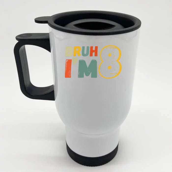 Bruh Im 8 Funny 8th Birthday Party Gift Front & Back Stainless Steel Travel Mug