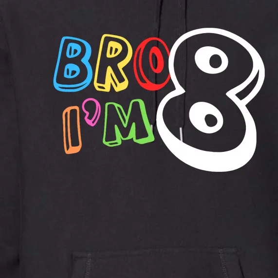 Bro IM 8 Eight Years Old 8th Birthday Boy Girl Family Premium Hoodie