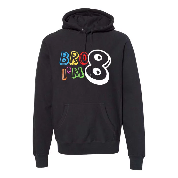 Bro IM 8 Eight Years Old 8th Birthday Boy Girl Family Premium Hoodie