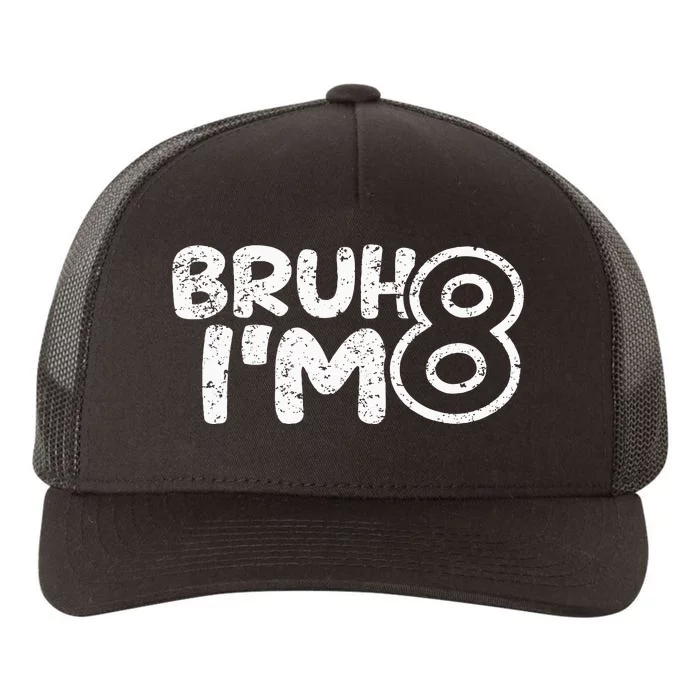 Bruh IM 8 ItS My 8th Birthday 8 Year Old Birthday Yupoong Adult 5-Panel Trucker Hat