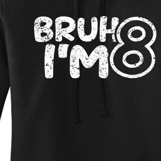 Bruh IM 8 ItS My 8th Birthday 8 Year Old Birthday Women's Pullover Hoodie