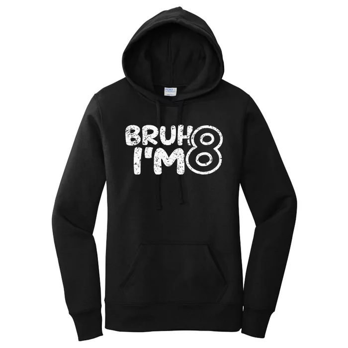 Bruh IM 8 ItS My 8th Birthday 8 Year Old Birthday Women's Pullover Hoodie