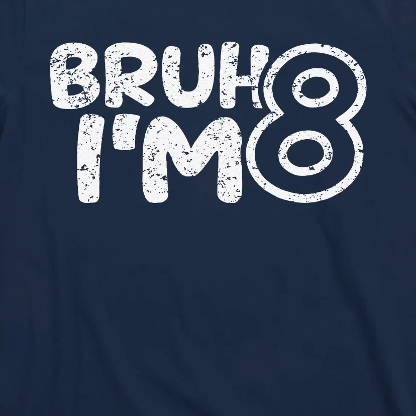 Bruh IM 8 ItS My 8th Birthday 8 Year Old Birthday T-Shirt