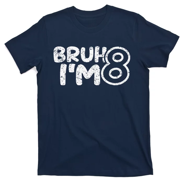 Bruh IM 8 ItS My 8th Birthday 8 Year Old Birthday T-Shirt