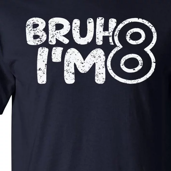 Bruh IM 8 ItS My 8th Birthday 8 Year Old Birthday Tall T-Shirt