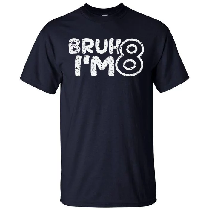 Bruh IM 8 ItS My 8th Birthday 8 Year Old Birthday Tall T-Shirt