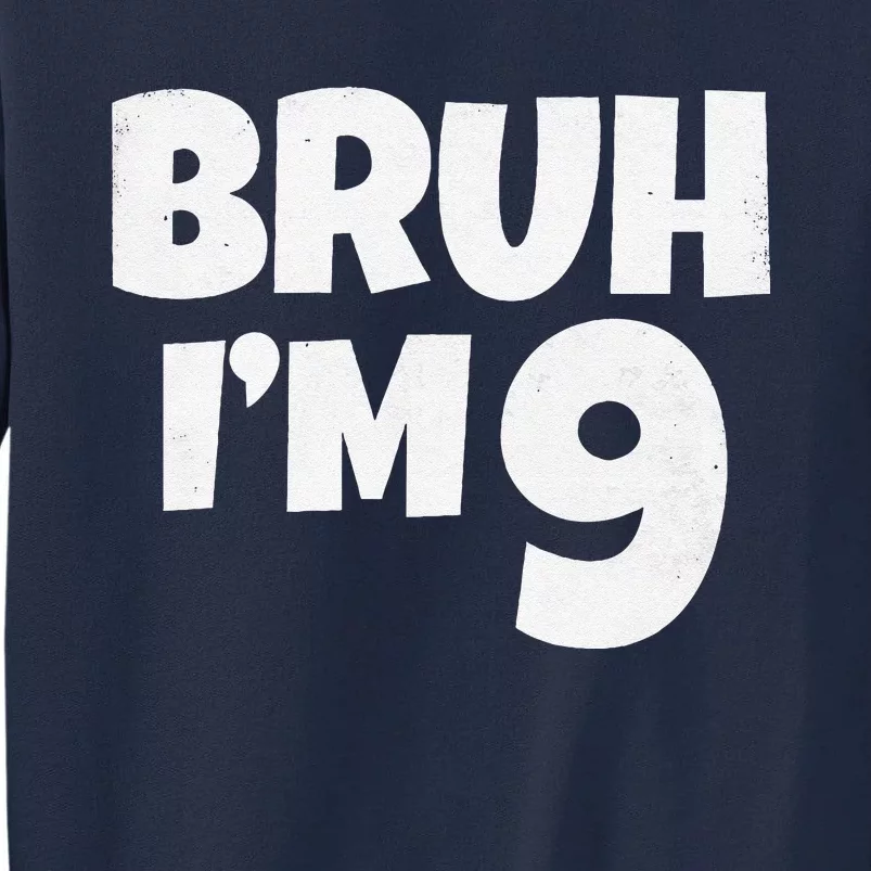 Bruh IM 9 Year Old Gifts 9th Birthday Boy Nine Funny Tall Sweatshirt