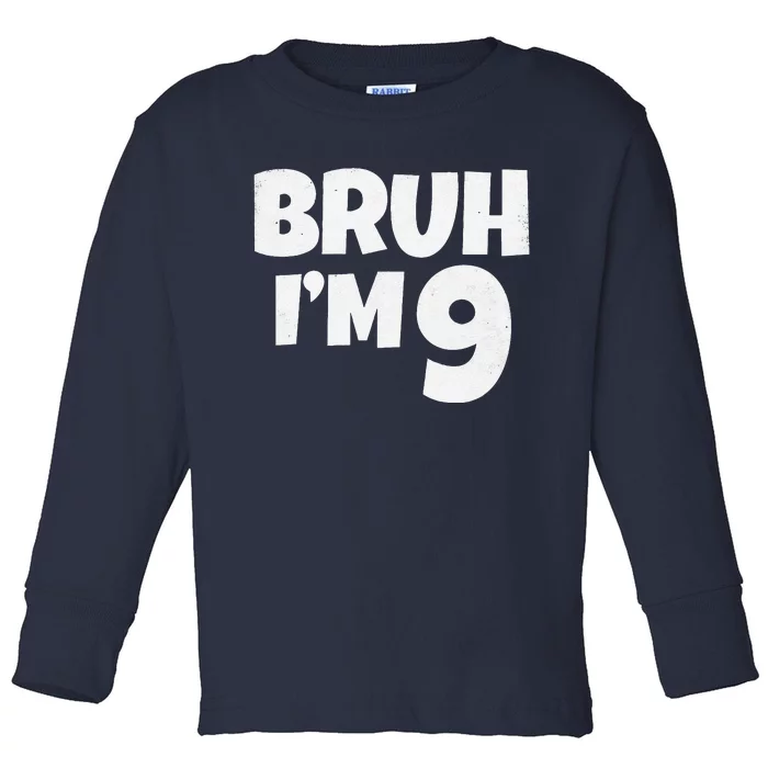 Bruh IM 9 Year Old Gifts 9th Birthday Boy Nine Funny Toddler Long Sleeve Shirt