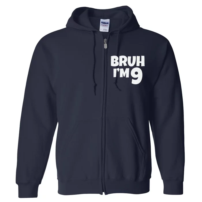 Bruh IM 9 Year Old Gifts 9th Birthday Boy Nine Funny Full Zip Hoodie