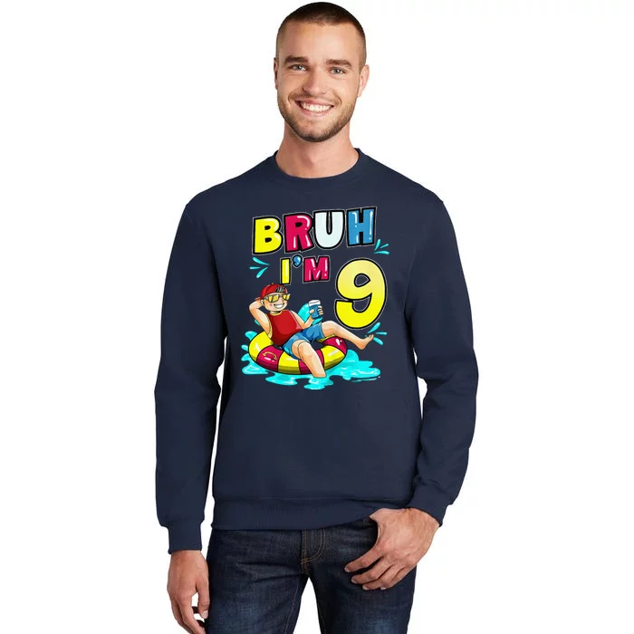 Bruh Im 9 Funny 9th Birthday Pool Party Beach Cool Tall Sweatshirt