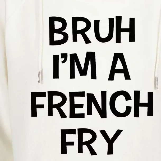 Bruh IM A French Fry Funny Pretend Lazy Halloween Costume Womens Funnel Neck Pullover Hood