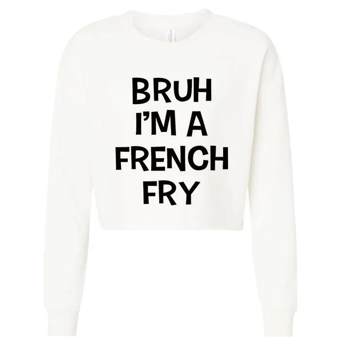 Bruh IM A French Fry Funny Pretend Lazy Halloween Costume Cropped Pullover Crew