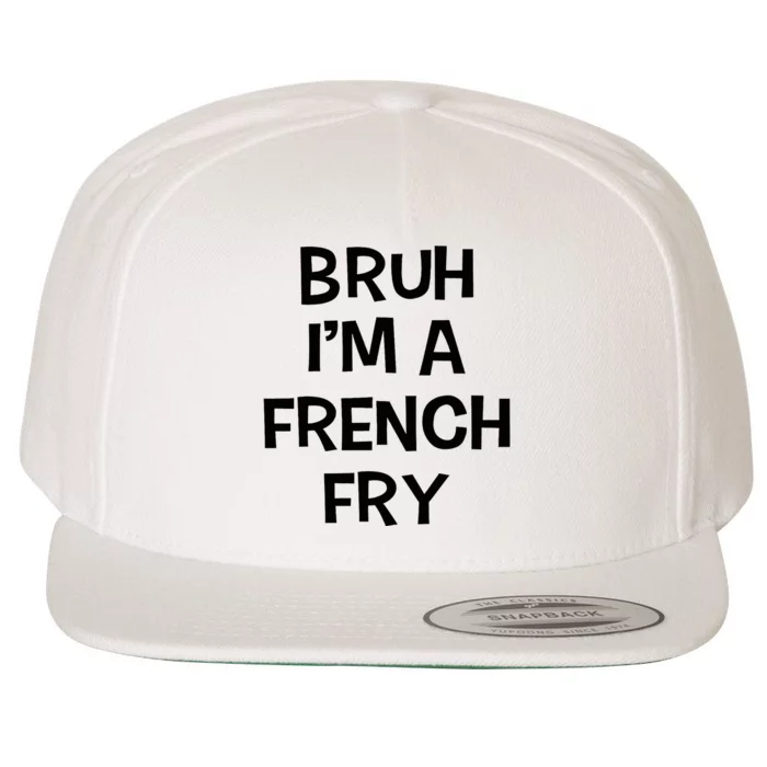 Bruh IM A French Fry Funny Pretend Lazy Halloween Costume Wool Snapback Cap