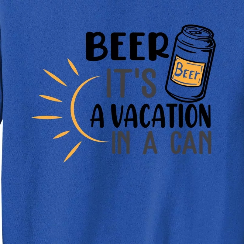 Beer ItS A Vacation In A Can National Beer Day Gift Tall Sweatshirt