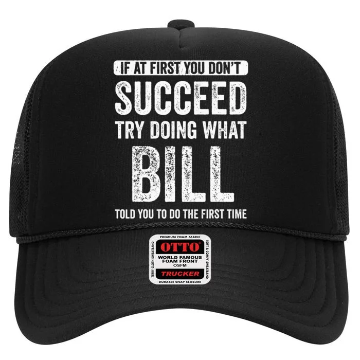 Bill If At First You DonT Succeed Try Doing What Bill High Crown Mesh Trucker Hat