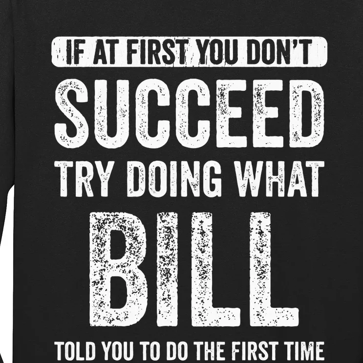 Bill If At First You DonT Succeed Try Doing What Bill Long Sleeve Shirt