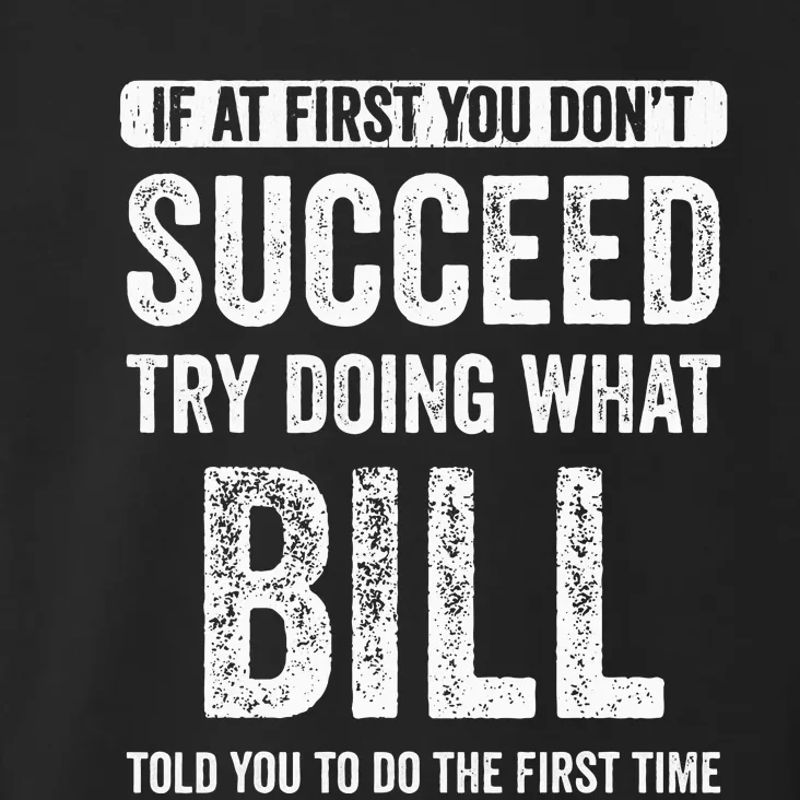 Bill If At First You DonT Succeed Try Doing What Bill Toddler Hoodie