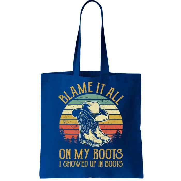 Blame It All On My Roots Gift I Showed Up In Boots Gift Tote Bag