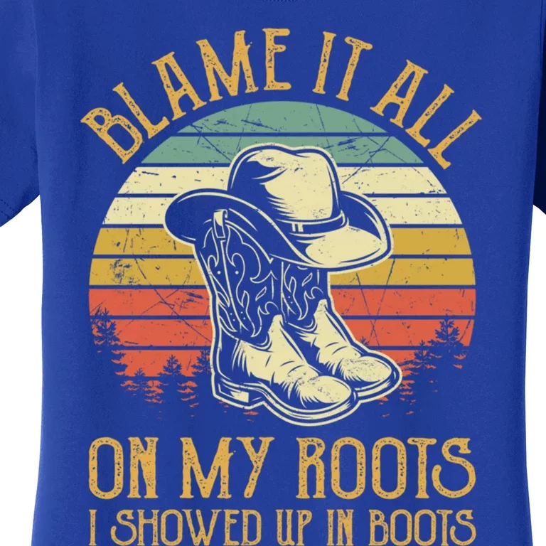 Blame It All On My Roots Gift I Showed Up In Boots Gift Women's T-Shirt