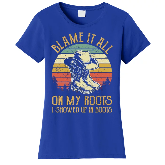 Blame It All On My Roots Gift I Showed Up In Boots Gift Women's T-Shirt