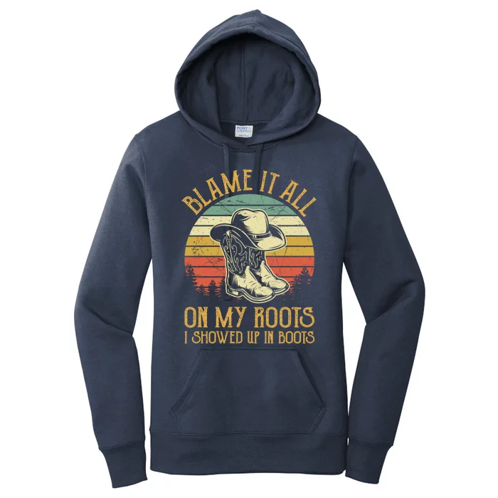 Blame It All On My Roots Gift I Showed Up In Boots Gift Women's Pullover Hoodie