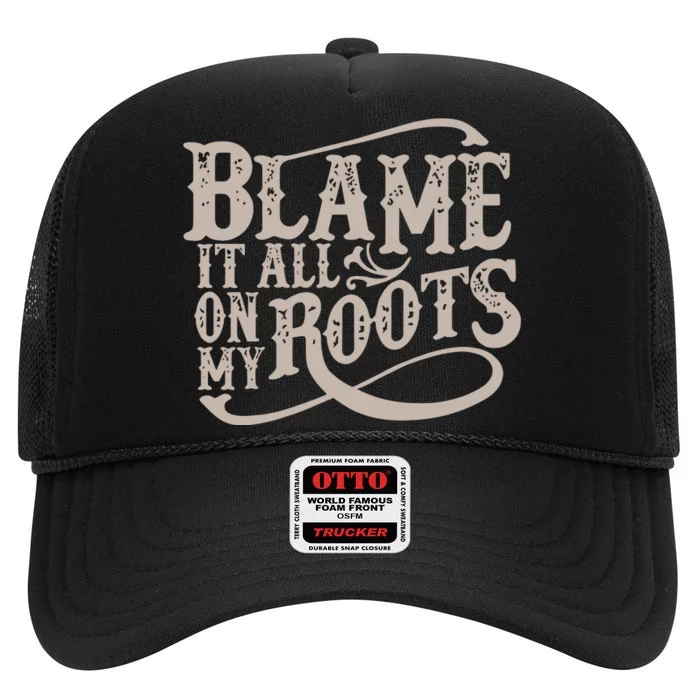 Blame It All On My Roots High Crown Mesh Trucker Hat