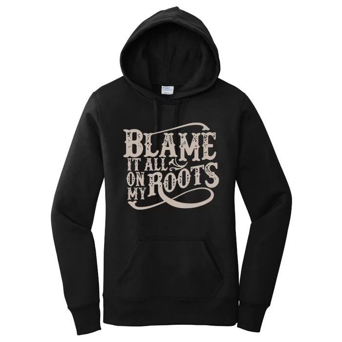 Blame It All On My Roots Women's Pullover Hoodie