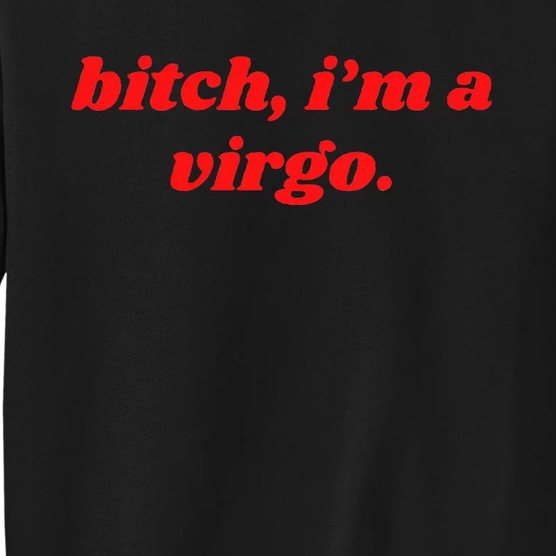 Bitch IM A Virgo Funny Horoscope Slogan Attitude Statement Tall Sweatshirt