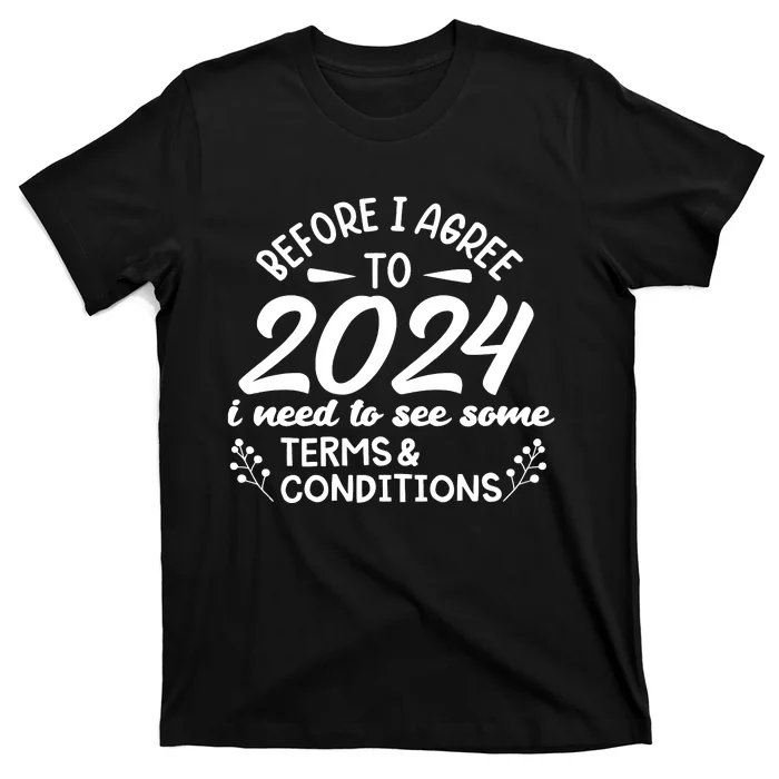 Before I Agree To 2024 I Need To See Some Terms Conditions T-Shirt