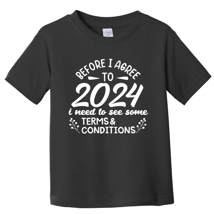 Before I Agree To 2024 I Need To See Some Terms Conditions Toddler T-Shirt