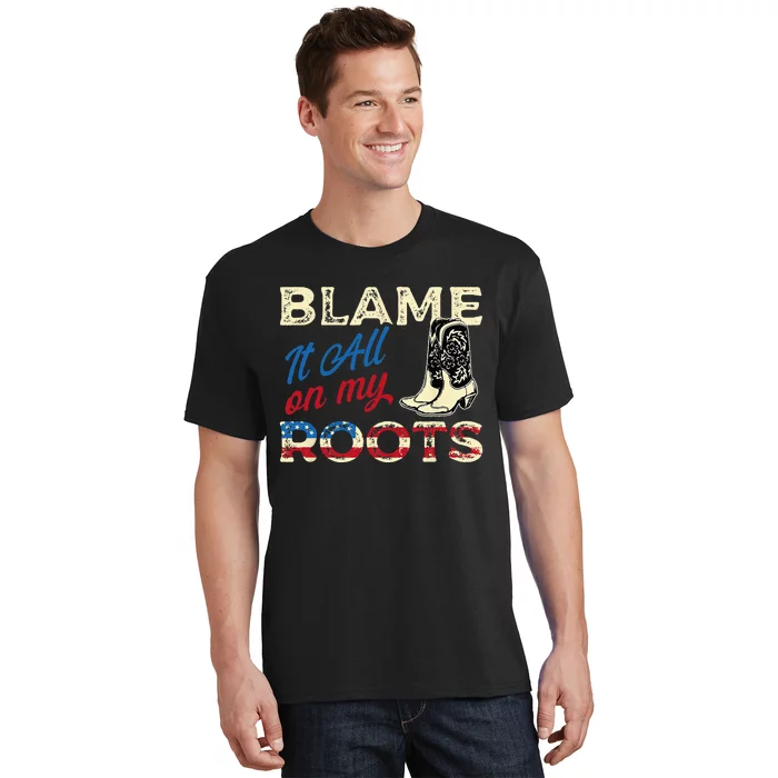 Blame It All On My Roots Country Music Lover Southern T-Shirt