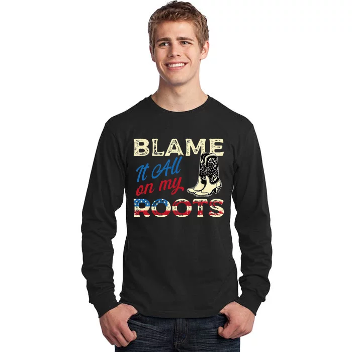 Blame It All On My Roots Country Music Lover Southern Tall Long Sleeve T-Shirt