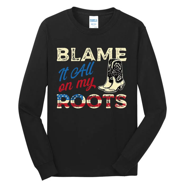 Blame It All On My Roots Country Music Lover Southern Tall Long Sleeve T-Shirt