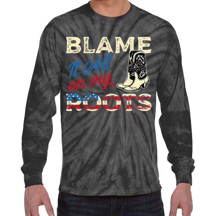 Blame It All On My Roots Country Music Lover Southern Tie-Dye Long Sleeve Shirt