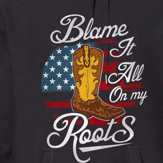 Blame It All On My Roots Men Country Music Lover Premium Hoodie